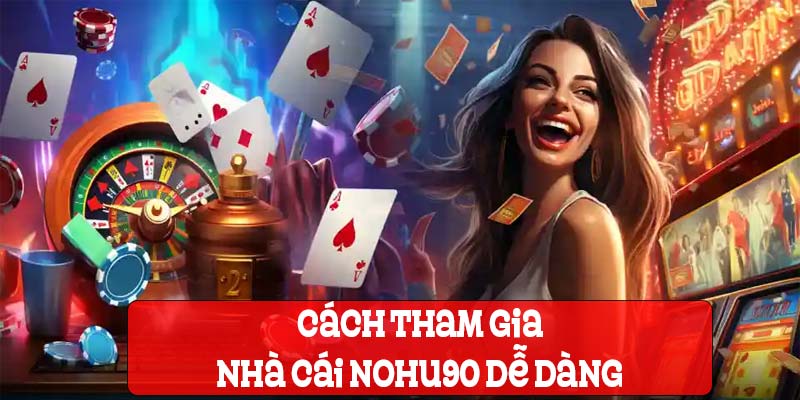 Cách tham gia cá cược tại Nohu90 world